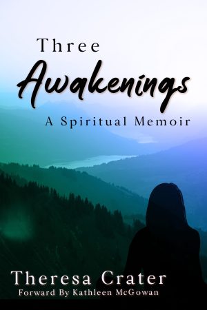 front cover of Three Awakenings A Spiritual Memoir by Theresa Crater published by Satiama Publishing